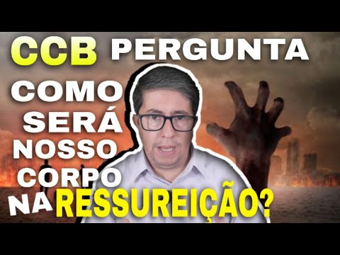 COMO SERÁ O NOSSO CORPO NA RESSUREIÇÃO E ARREBATAMENTO! CCB PERGUNTA #176
