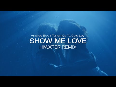 Andrey Exx, TuraniQa feat. Cole Ley - Show Me Love (HIWATER Remix)