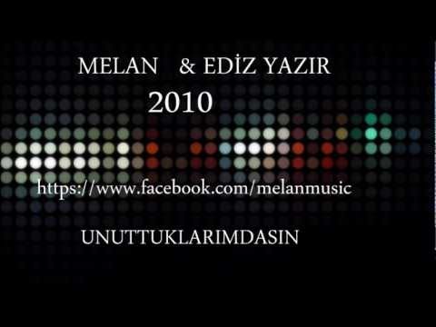 Melan ( Bahadır Hatunoğlu ) & Ediz Yazır - Unuttuklarımdasın (2010)