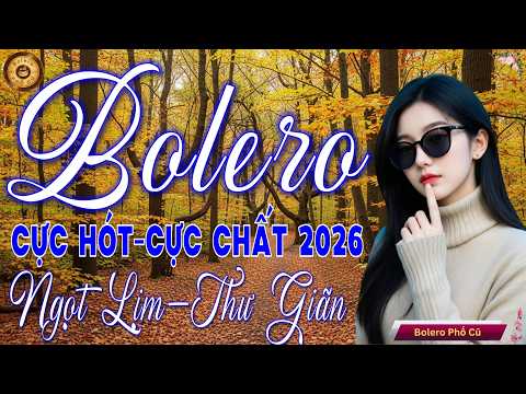 LK BOLERO Trữ Tình MỚI ĐÉT 2026 - Nhạc Vàng Xưa Tuyển Chọn Vừa Ra Lò CỰC KỲ ÊM TAI Ru Ngủ Đêm Khuya