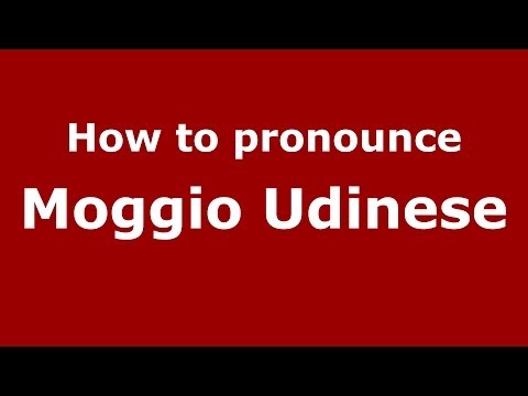 How to pronounce Moggio Udinese (Italian/Italy) - PronounceNames.com