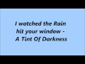 I watched the rain hit your window - A Tint of Darkness