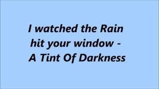 I watched the rain hit your window - A Tint of Darkness