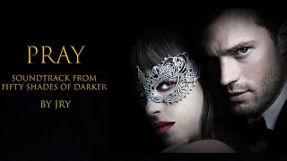 PRAY (FIFTY SHADES OF DARKER) : JRY