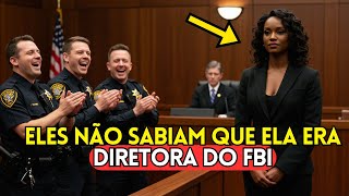 Policiais corruptos comemoram no tribunal-Mas desacreditam quando ela revela que é a diretora do FBI