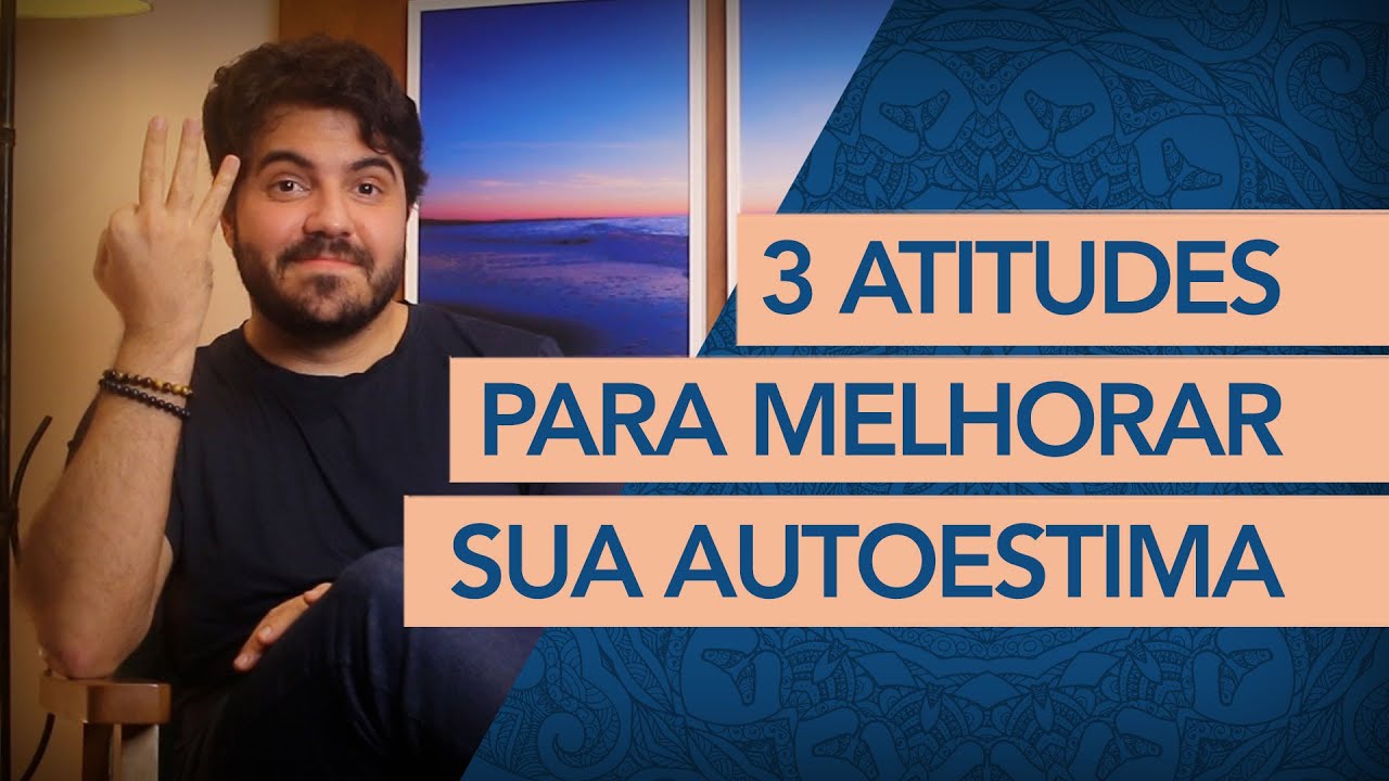 COMO MELHORAR SUA AUTOESTIMA EM 3 ATITUDES