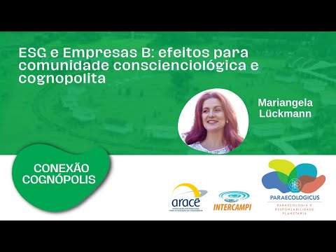 Conexão Cognópolis: ESG e Empresas B - efeitos para comunidade conscienciológica e cognopolita