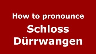 How to pronounce Schloss Dürrwangen