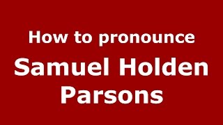 How to pronounce Samuel Holden Parsons