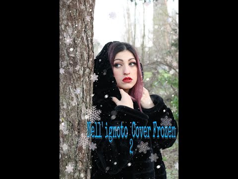 Frozen 2 - "In to the unknow" italian cover - Nell' ignoto