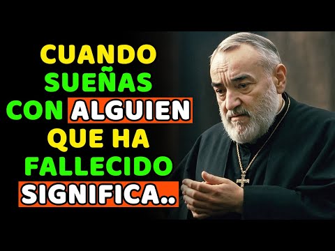 Padre Pío: Cuando SUEÑAS con alguien que ha FALLECIDÓ, Esto significa que esta Persona es...
