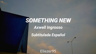 Axwell Λ Ingrosso - Something New | Sub. Español