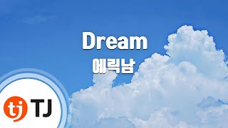 [TJ노래방] Dream - 에릭남(Feat.박지민) (Dream - Eric Nam) / TJ Karaoke
