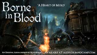 Borne in Blood &quot;A Heart of Mold&quot; (Original Bloodborne inspired album)
