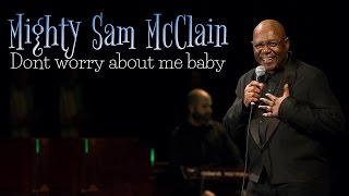 Mighty Sam McClain - Don't Worry About Me (SR)