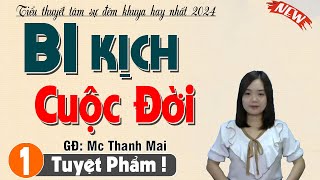 Vừa nghe hay luôn từ đầu: BI KỊCH CUỘC ĐỜI - Truyện thanh mai kể mới nhất 2024