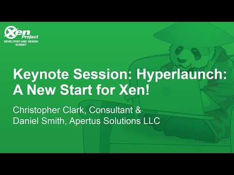 Keynote Session: Hyperlaunch: A New Start for Xen! - Christopher Clark & Daniel Smith