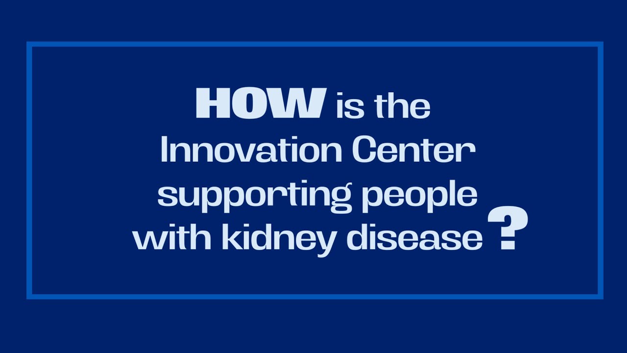 Just a Minute: How is the CMS Innovation Center Supporting People with Kidney Disease?