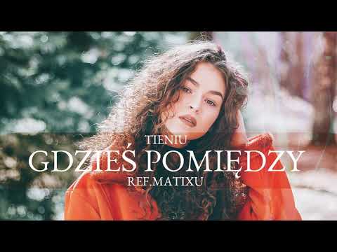 Tieniu - Gdzieś pomiędzy ( ref. Matixu )