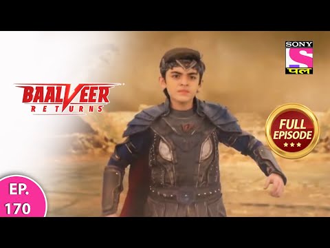 Baalveer Returns | Full Episode | Episode 170 | 14th March, 2021