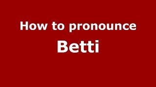 How to pronounce Betti