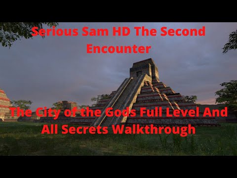 Serious Sam HD The Second Encounter The City of the Gods Full Level And All Secrets Walkthrough