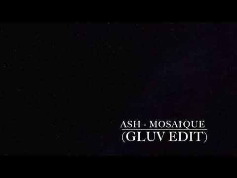 Ash - Mosaïque (Gluv Edit)