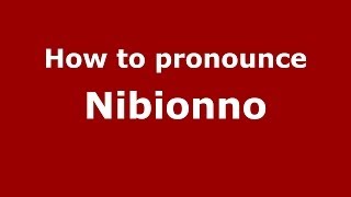 How to pronounce Nibionno