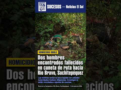 Dos hombres encontrados fallecidos en cuneta de ruta hacia Río Bravo, Suchitepéquez