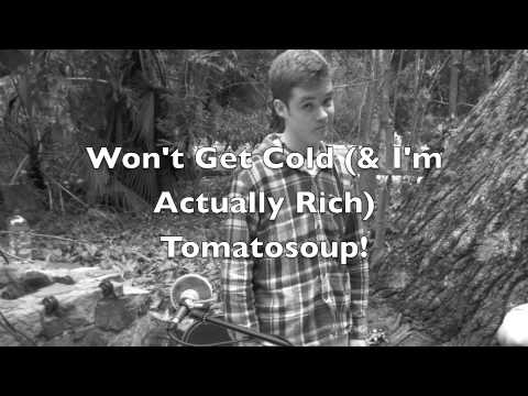 Won't get Cold (& I'm Actually Rich)-Tomatosoup!