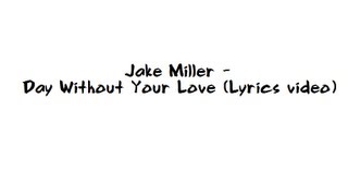 Jake Miller Day Without Your Love (lyrics)
