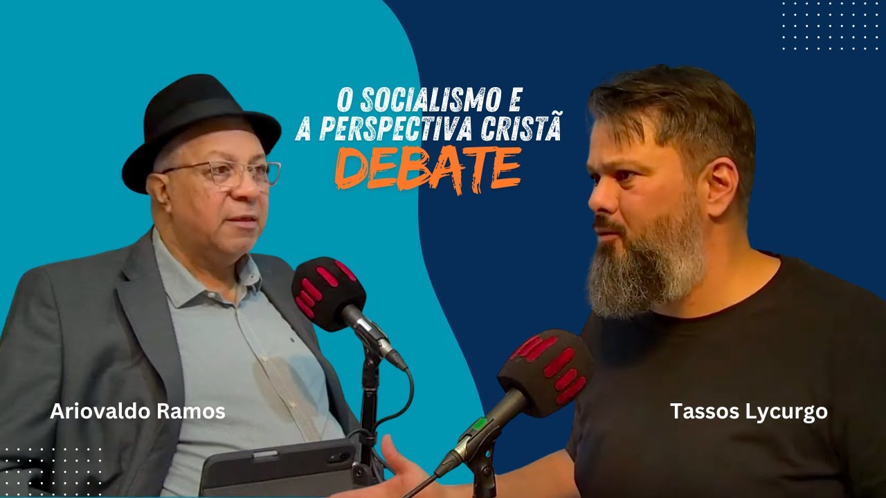 DEBATE: SOCIALISMO & A PERSPECTIVA CRISTÃ (Dr. TASSOS LYCURGO & Pr. ARIOVALDO RAMOS)