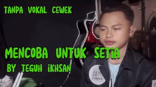 Download lagu Karoke duet mencoba untuk setia tanpa vokal cewek (teguh ikhsan TL) for famale  mp3
