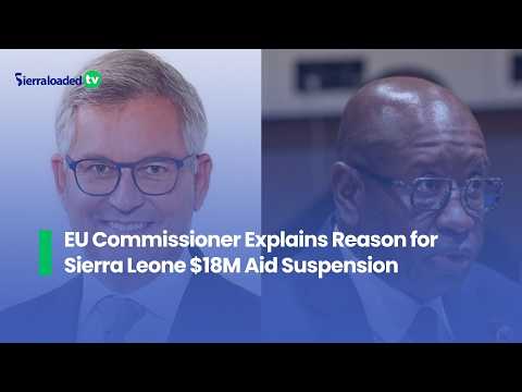 EU Commissioner Explains Reason for Sierra Leone $18M Aid ...