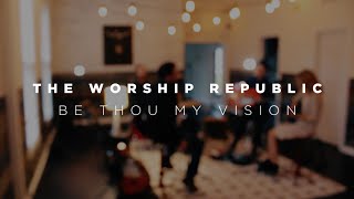 Be Thou My Vision (With Refrain) - The Worship Republic
