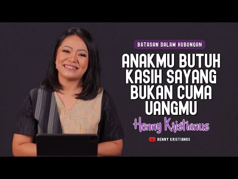 Anakmu Butuh Kasih Sayang Bukan Cuma Uangmu - Henny Kristianus