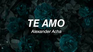 Te amo - Alexander Acha (Letra)