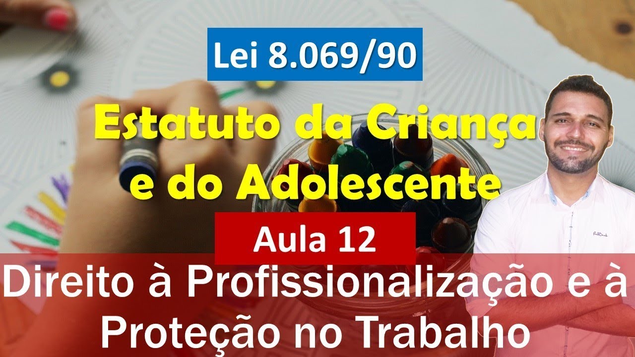 Aula 12 - ECA (Lei nº 8.069-90) - Direito à Profissionalização e à Proteção no Trabalho