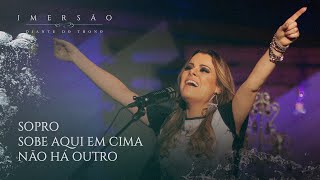 CD Imersão | DT | Ana Paula Valadão - Sopro | Sobe Aqui Em Cima | Não Há Outro