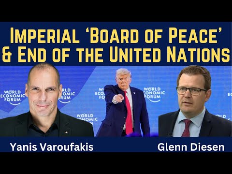 Yanis Varoufakis: The Imperial "Board of Peace" & End of the United Nations