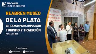 Reabren Museo de la Plata en Taxco para impulsar turismo y tradición