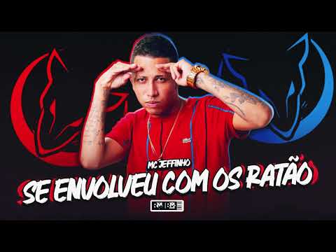MC JEFFINHO - SE ENVOLVEU COM OS RATÃO - (BNB NO BEAT)