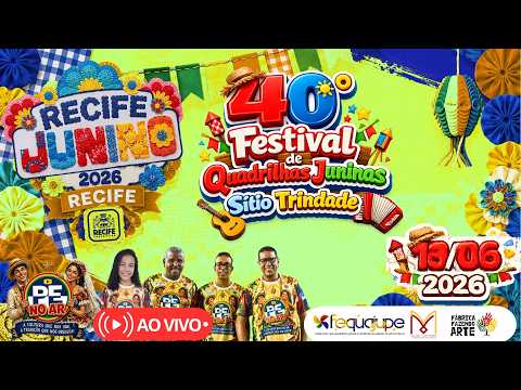 [SÃO JOÃO 2026] AO VIVO 4ª NOITE 40º FESTIVAL DE QUADRILHAS JUNINAS NO SÍTIO TRINDADE – RECIFE  2026