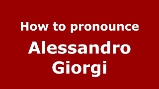 How to pronounce Alessandro Giorgi