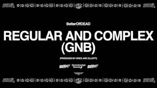 Regular and Complex (GNB) (Prod. Erick Arc Elliott) | BetterOffDEAD