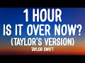 Taylor Swift - Is It Over Now? [1 HOUR/Lyrics] (Taylor's Version) (From The Vault)