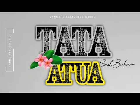 Tata Atua - Smol Bush Man (2024). 🇻🇺