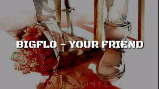 BIGFLO - YOUR FRIEND (LETRAS EN ESPAÑOL/SUB ESPAÑOL)
