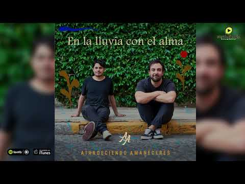 Atardeciendo amaneceres. En la lluvia con el alma. Full Album