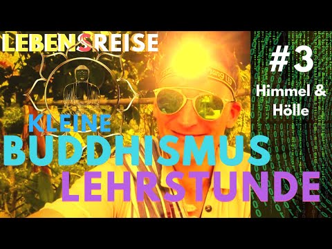 KLEINE BUDDHISMUS LEHRSTUNDE _03 HIMMEL UND HÖLLE ( DIE 6 DASEINSBEREICHE )